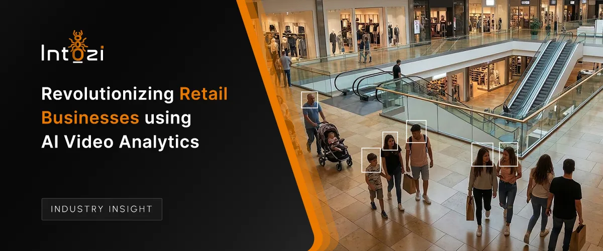 Revolutionizing Retail Businesses using AI Video Analytics