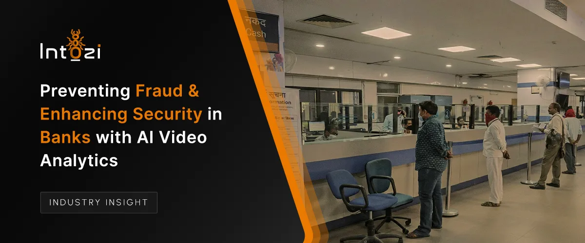 Preventing Fraud and Enhancing Security in Banks with AI Video Analytics