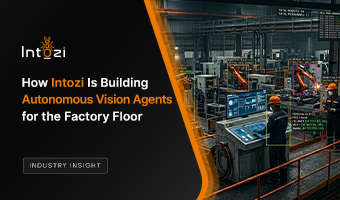 How Intozi Is Building Autonomous Vision Agents for the Factory Floor​