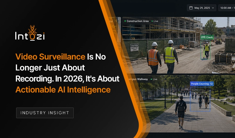 Video Surveillance Is No Longer Just About Recording. In 2026, It's About Actionable AI Intelligence.