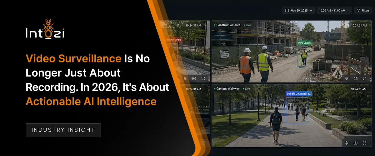 Video Surveillance Is No Longer Just About Recording. In 2026, It's About Actionable AI Intelligence.