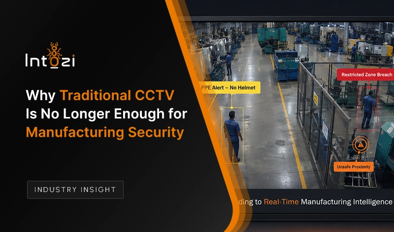Why Traditional CCTV Is No Longer Enough for Manufacturing Security