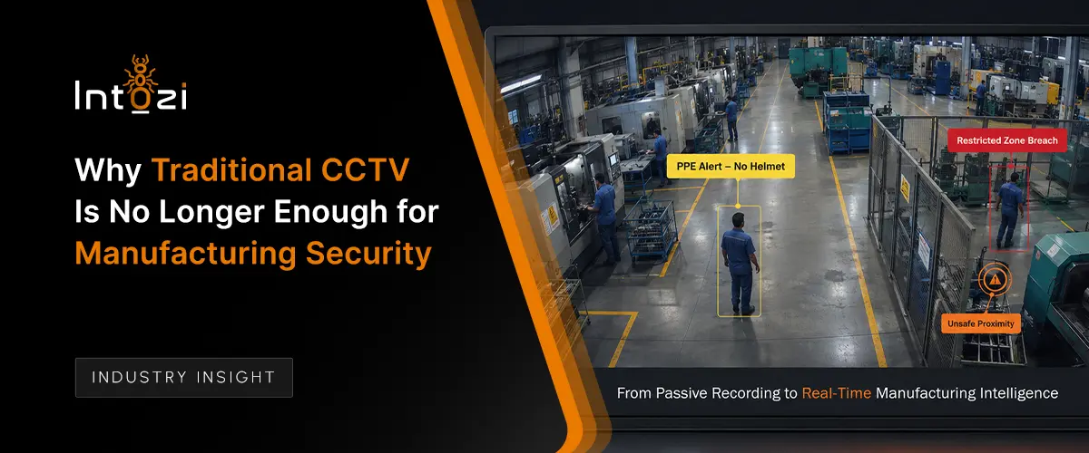 Why Traditional CCTV Is No Longer Enough for Manufacturing Security