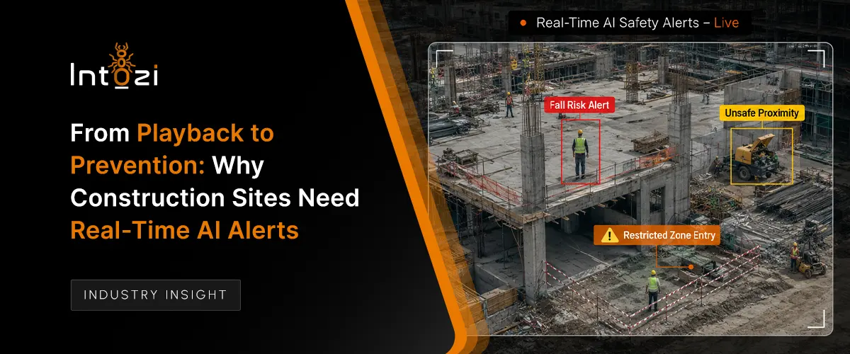 From Playback to Prevention: Why Construction Sites Need Real-Time AI Alerts